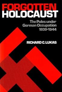 Forgotten Holocaust: Poles Under German Occupation, 1939-44