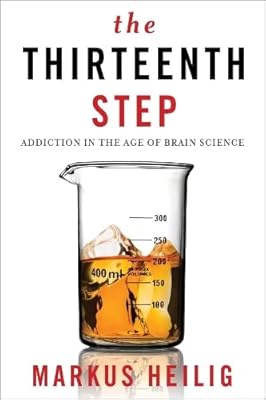 The Thirteenth Step: Addiction in the Age of Brain Science