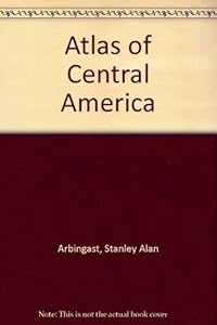 Atlas of Central America by Stanley Alan Arbingast