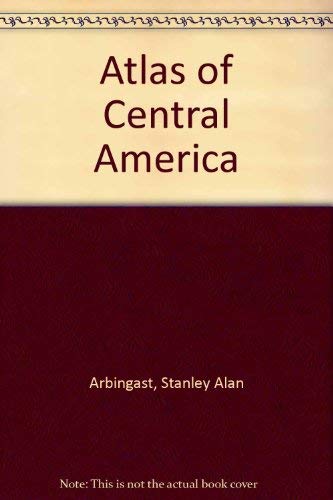 Atlas of Central America by Stanley Alan Arbingast