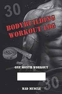 Bodybuilding Workout Log: One Month Workout by Mad Muscle