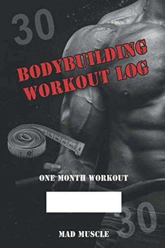 Bodybuilding Workout Log: One Month Workout by Mad Muscle