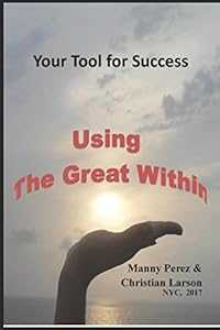 Using the Great Within (Personal Discovery) by Manny Perez