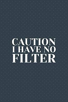Caution I Have No Filter: Great Gift Idea with Funny Saying on Cover for Coworkers, Employees & Clubs New….