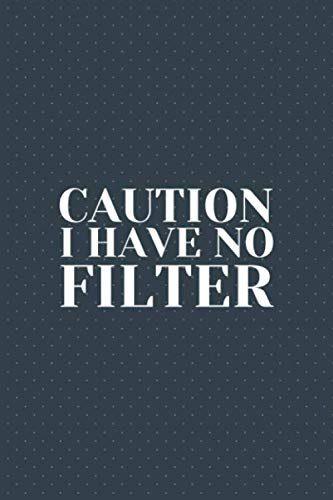 Caution I Have No Filter: Great Gift Idea with Funny Saying on Cover for Coworkers, Employees & Clubs New…. by AR Dreams Publishing House