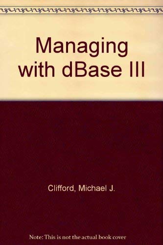 Managing with dBASE III by Michael J. Clifford