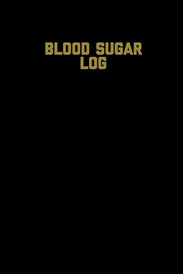 Blood Sugar Log: Blood Sugar Tracker, Daily Record & Chart Your Glucose Readings Book