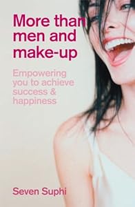 More Than Men and Make-Up: Empowering you to achieve success and happiness by Seven Suphi