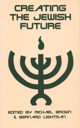 Creating the Jewish Future by Michael Brown