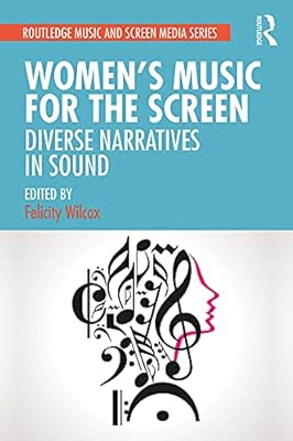 Women's Music for the Screen: Diverse Narratives in Sound (Routledge Music and Screen Media Series)