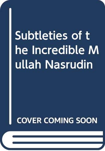 Subtleties of the Incredible Mullah Nasrudin by Idries Shah