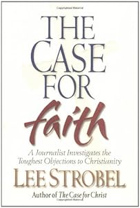 The Case for Faith: A Journalist Investigates the Toughest Objections to Christianity