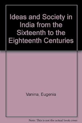 Ideas and Society in India from the Sixteenth to the Eighteenth Centuries