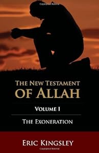 The Exoneration: The New Testament of Allah Volume One by Eric Kingsley
