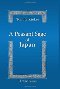 A Peasant Sage of Japan: The Life and Work of Sontoku Ninomiya. Translated from 'The Hôtokuki' by Yoshimoto Tadasu by Tomita Kiokei