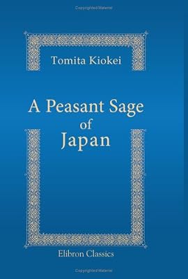 A Peasant Sage of Japan: The Life and Work of Sontoku Ninomiya. Translated from 'The Hôtokuki' by Yoshimoto Tadasu