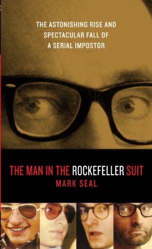 The Man in the Rockefeller Suit: The Astonishing Rise and Spectacular Fall of a Serial Imposter by Mark Seal