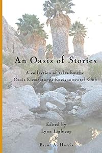 An Oasis of Stories: A Collection of Tales by the Oasis Elementary's Enviromental Club by Mr. Brent A. Harris