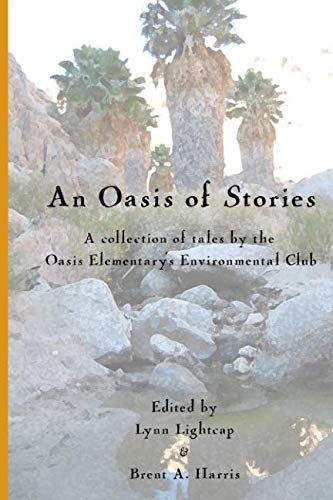An Oasis of Stories: A Collection of Tales by the Oasis Elementary's Enviromental Club by Mr. Brent A. Harris