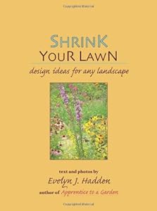 Shrink Your Lawn: Design ideas for any landscape by Evelyn J. Hadden