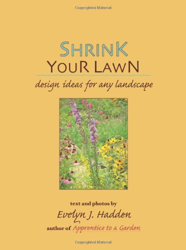 Shrink Your Lawn: Design ideas for any landscape by Evelyn J. Hadden