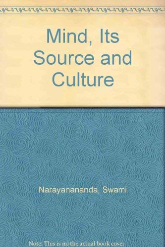 Mind, Its Source and Culture by Swami Narayanananda