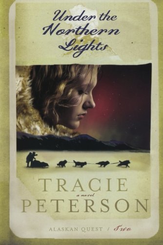 Under the Northern Lights (Alaskan Quest #2) by Tracie Peterson