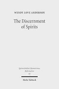 The Discernment of Spirits: Assessing Visions and Visionaries in the Late Middle Ages (Spatmittelalter, Humanismus, Reformation / Studies in the La) by Wendy Love Anderson