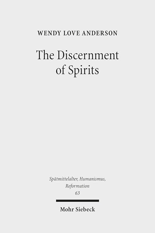 The Discernment of Spirits: Assessing Visions and Visionaries in the Late Middle Ages (Spatmittelalter, Humanismus, Reformation / Studies in the La) by Wendy Love Anderson