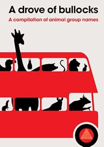 A Drove of Bullocks: A Compilation of Animal Group Names