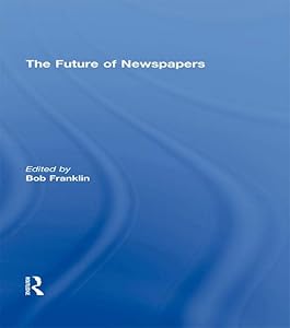 The Future of Newspapers (Journalism Studies) by Bob Franklin