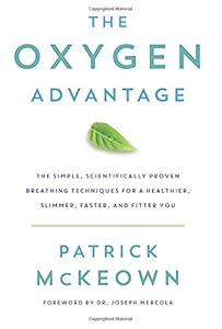 The Oxygen Advantage: The Simple, Scientifically Proven Breathing Techniques for a Healthier, Slimmer, Faster, and Fitter You by Patrick McKeown