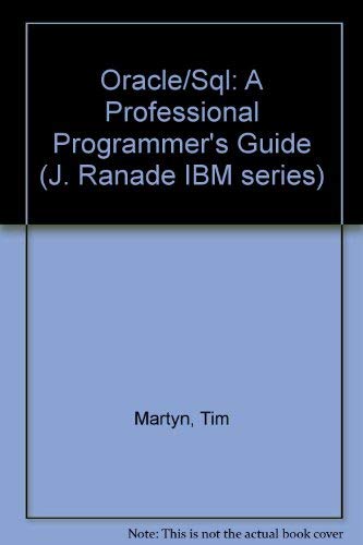 Oracle/SQL: A Professional Programmer's Guide (J RANADE IBM SERIES) by Tim Hartley