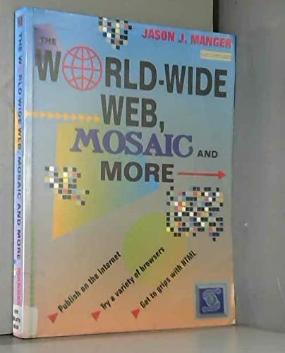 The Worldwide Web, Mosaic and More/Book and Disk by Jason J. Manger