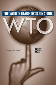 The World Trade Organization (Opposing Viewpoints)