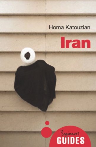 Iran: A Beginner's Guide (Beginner's Guides) by Homa Katouzian