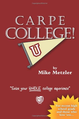 Carpe College! Seize Your Whole College Experience by Charlotte Bronte