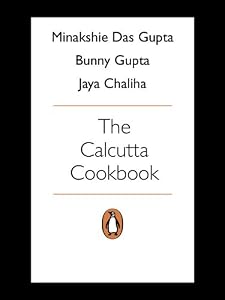 Calcutta Cookbook: A Treasury of Recipes From Pavement to Place by M Dasgupta