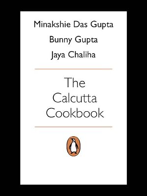 Calcutta Cookbook: A Treasury of Recipes From Pavement to Place