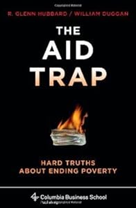 The Aid Trap: Hard Truths About Ending Poverty (Columbia Business School Publishing)
