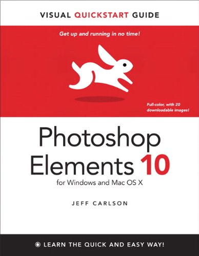 Photoshop Elements 10 for Windows and Mac OS X: Visual QuickStart Guide by Jeff Carlson