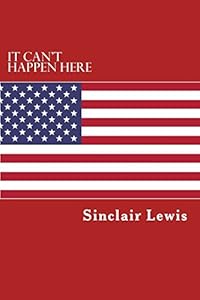 It Can't Happen Here: What will happen when America has a dictator.