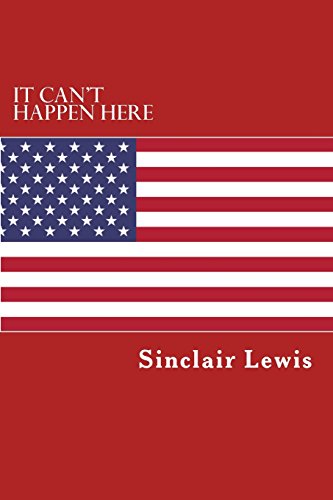 It Can't Happen Here: What will happen when America has a dictator. by Sinclair Lewis