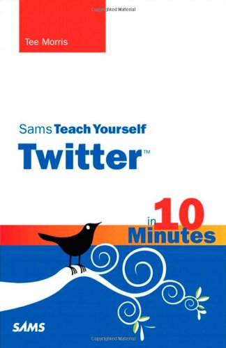 Sams Teach Yourself Twitter in 10 Minutes by Michael Miller