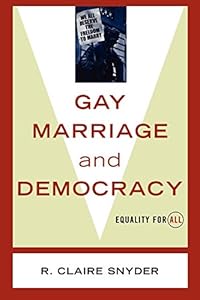 Gay Marriage and Democracy: Equality for All (Polemics) by R. Claire Snyder