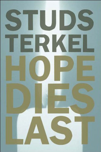 Hope Dies Last: Keeping the Faith in Difficult Times by Studs Terkel