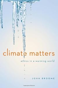 Climate Matters: Ethics in a Warming World by John Broome