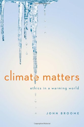 Climate Matters: Ethics in a Warming World by John Broome