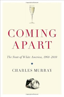 Coming Apart: The State of White America, 1960-2010