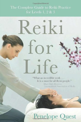 Reiki for Life: The Complete Guide to Reiki Practice for Levels 1, 2 &amp; 3 by Penelope Quest